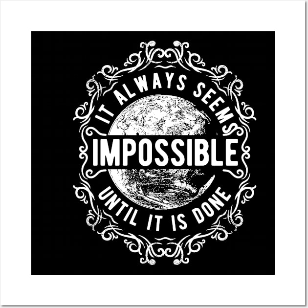 It Always Seems Impossible Wall Art by ilygraphics